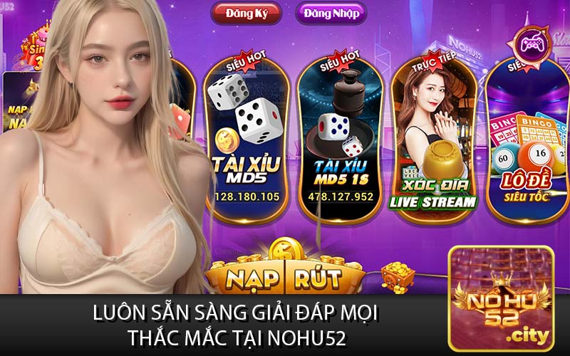 Luôn Sẵn Sàng Giải Đáp Mọi 
Thắc Mắc tại Nohu52