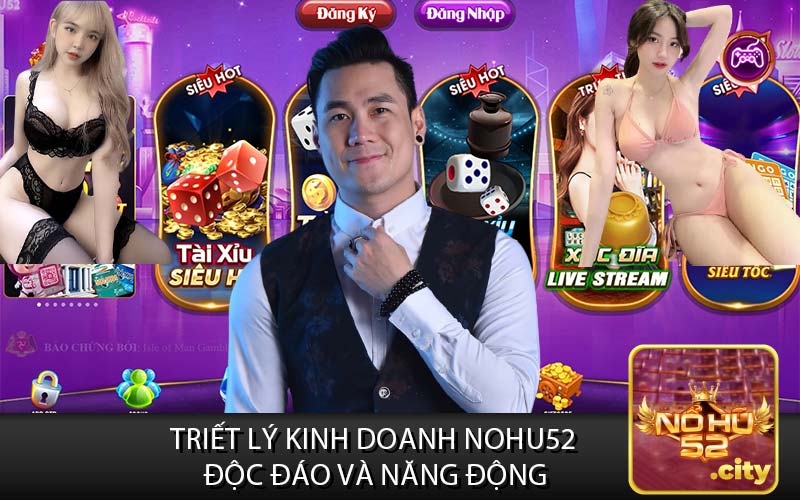 Triết Lý Kinh Doanh Nohu52 
Độc Đáo Và Năng Động