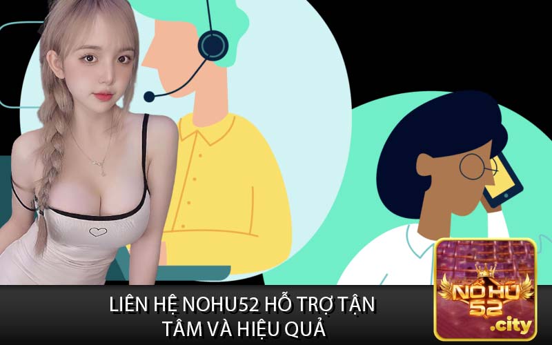 Liên Hệ Nohu52 Hỗ Trợ Tận 
Tâm và Hiệu Quả