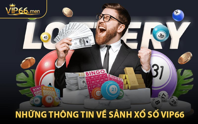 Những thông tin về sảnh Xổ Số VIP66